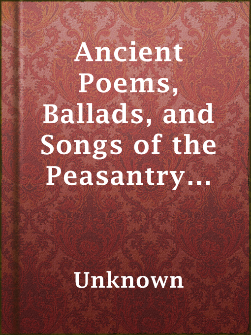 Title details for Ancient Poems, Ballads, and Songs of the Peasantry of England by Unknown - Available